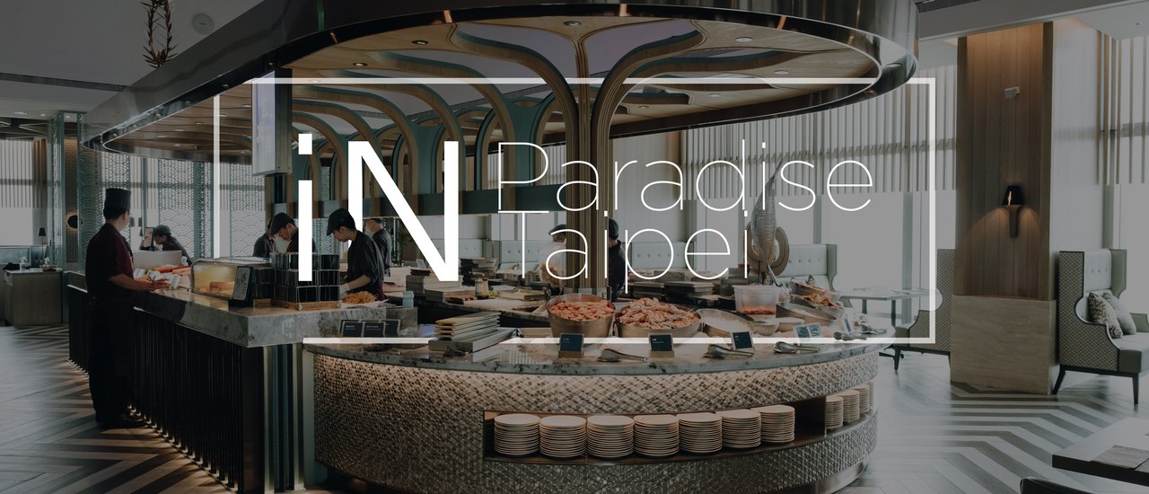 cover Inparadise in Taipei: A lavish buffet with stunning views of Taipei 101.