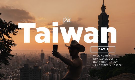 cover (Day 1 in Taiwan) Hello Taipei: Xinyi District, Inparadise Buffet, Xiangshan Mountain, Mr. Lobster's Hotel.