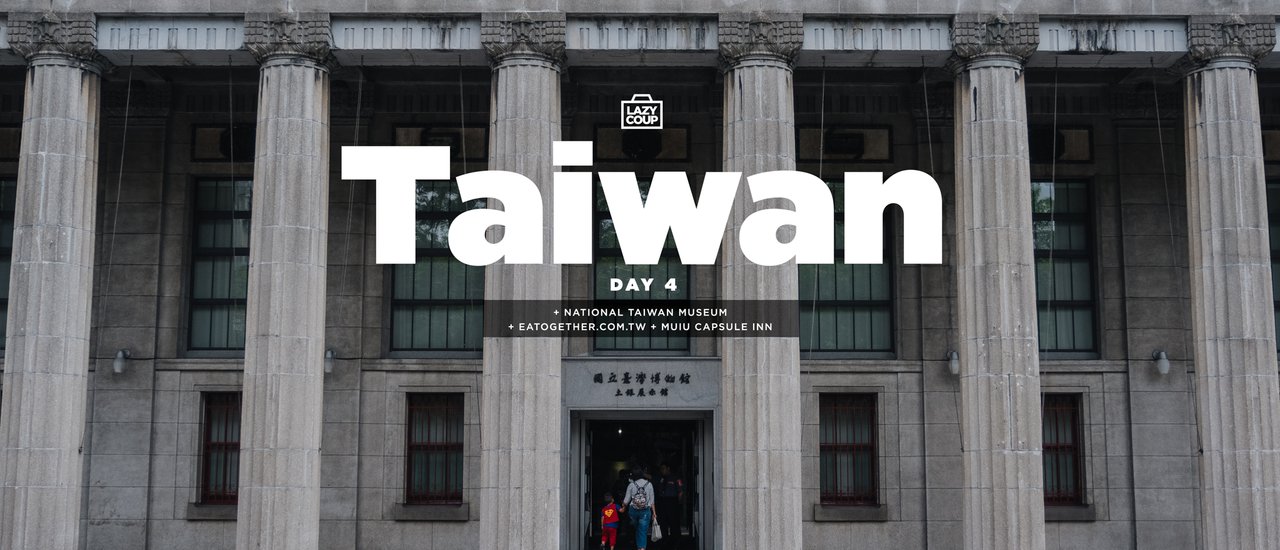 cover (Taiwan Day 4): Chun Shui Tang, National Taiwan Museum, Eatogether