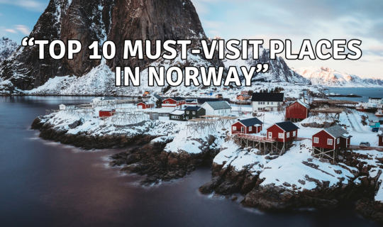cover มัดรวม 10 สถานที่ท่องเที่ยวในประเทศนอร์เวย์ที่ห้ามพลาด! "Top 10 Must-Visit Attractions in Norway!"