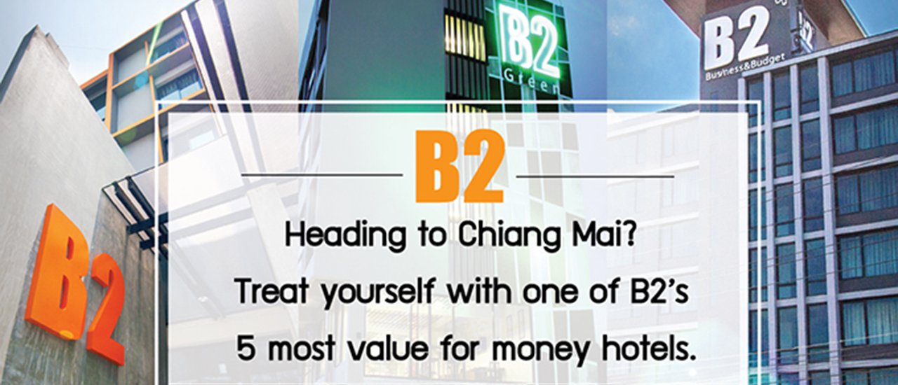 cover Heading to Chiang Mai? Treat yourself with one of B2’s 5 most value for money hotels.